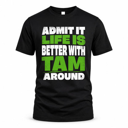 TAM HP68-K4-189 – Personalized Funny Quote Apparel “Admit It, Life Is Better With AARON Around”