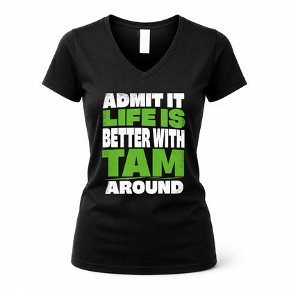 TAM HP68-K4-189 – Personalized Funny Quote Apparel “Admit It, Life Is Better With NAME Around”