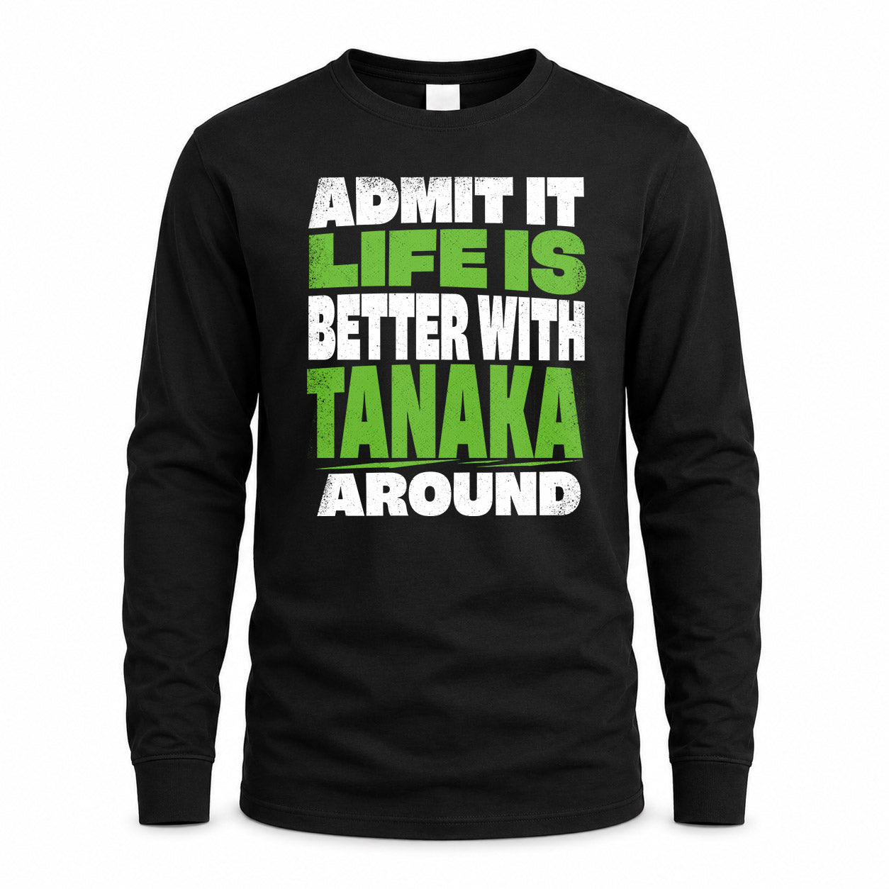 TANAKA HP68-K4-189 – Personalized Funny Quote Apparel “Admit It, Life Is Better With AARON Around”