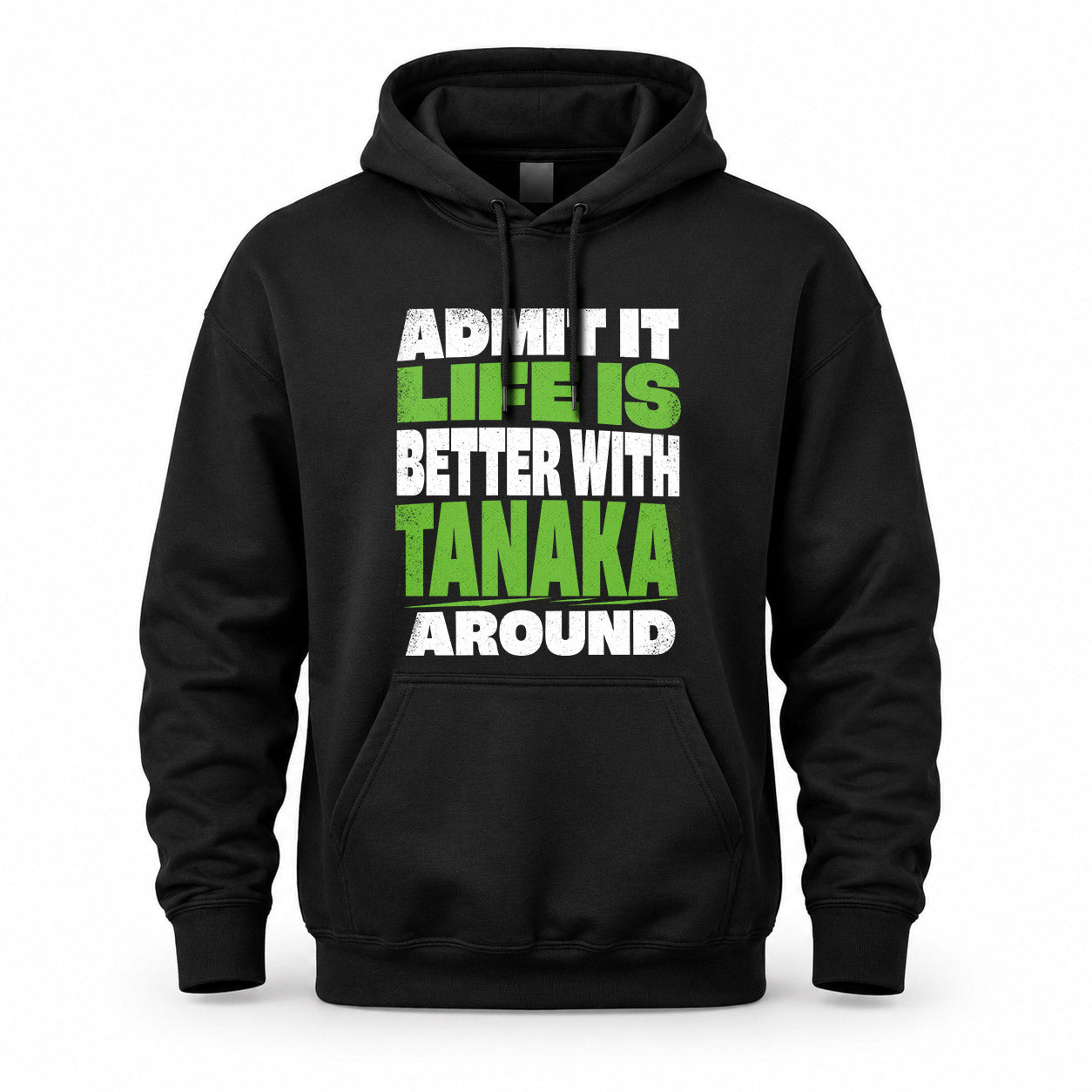 TANAKA HP68-K4-189 – Personalized Funny Quote Apparel “Admit It, Life Is Better With NAME Around”