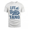 TANG HH88-K2–Personalized Name Quote T-Shirt Life Is Better With Unisex Gift