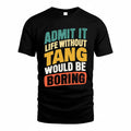 TANG TP88-K4-229–Personalized Funny Quote Apparel “Life Without NAME Would Be Boring”