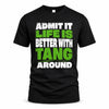 TANG HP68-K4-189 – Personalized Funny Quote Apparel “Admit It, Life Is Better With AARON Around”
