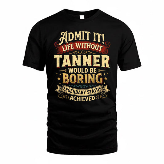 TANNER TP65-K5-268–Personalized Funny Quote Apparel “Life Without NAME Would Be Boring”