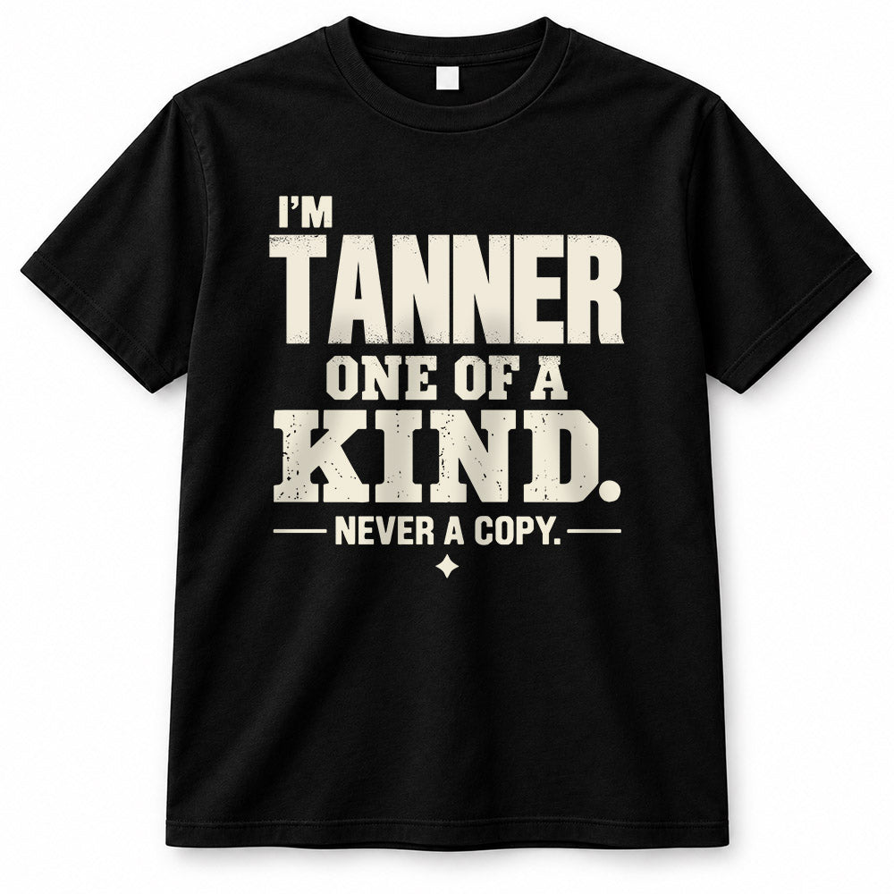 TANNER P6-K4-228 Personalized Funny Quote Apparel “I’m NAME – One of a Kind, Never a Copy”