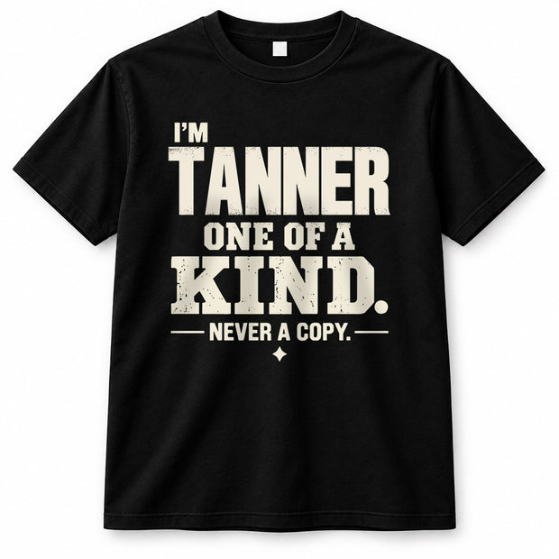 TANNER P6-K4-228 Personalized Funny Quote Apparel “I’m NAME – One of a Kind, Never a Copy”
