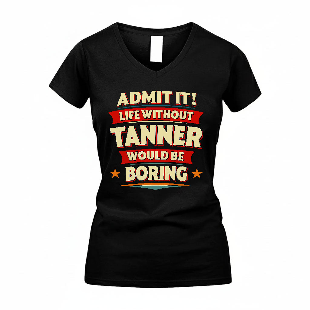 TANNER PH88-K2-106–Personalized Funny Quote Apparel “Life Without NAME Would Be Boring”