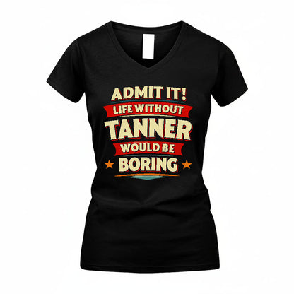 TANNER PH88-K2-106–Personalized Funny Quote Apparel “Life Without NAME Would Be Boring”