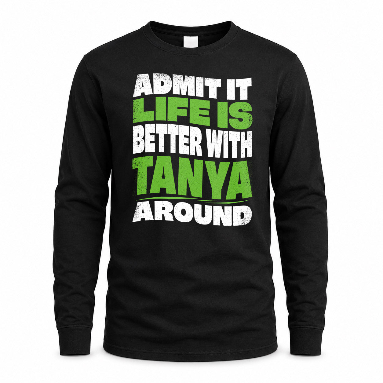 TANYA HP99-K4-189 – Personalized Funny Quote Apparel “Admit It, Life Is Better With NAME Around”