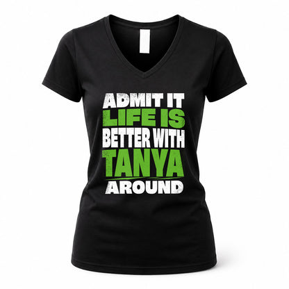 TANYA HP68-K4-189 – Personalized Funny Quote Apparel “Admit It, Life Is Better With NAME Around”