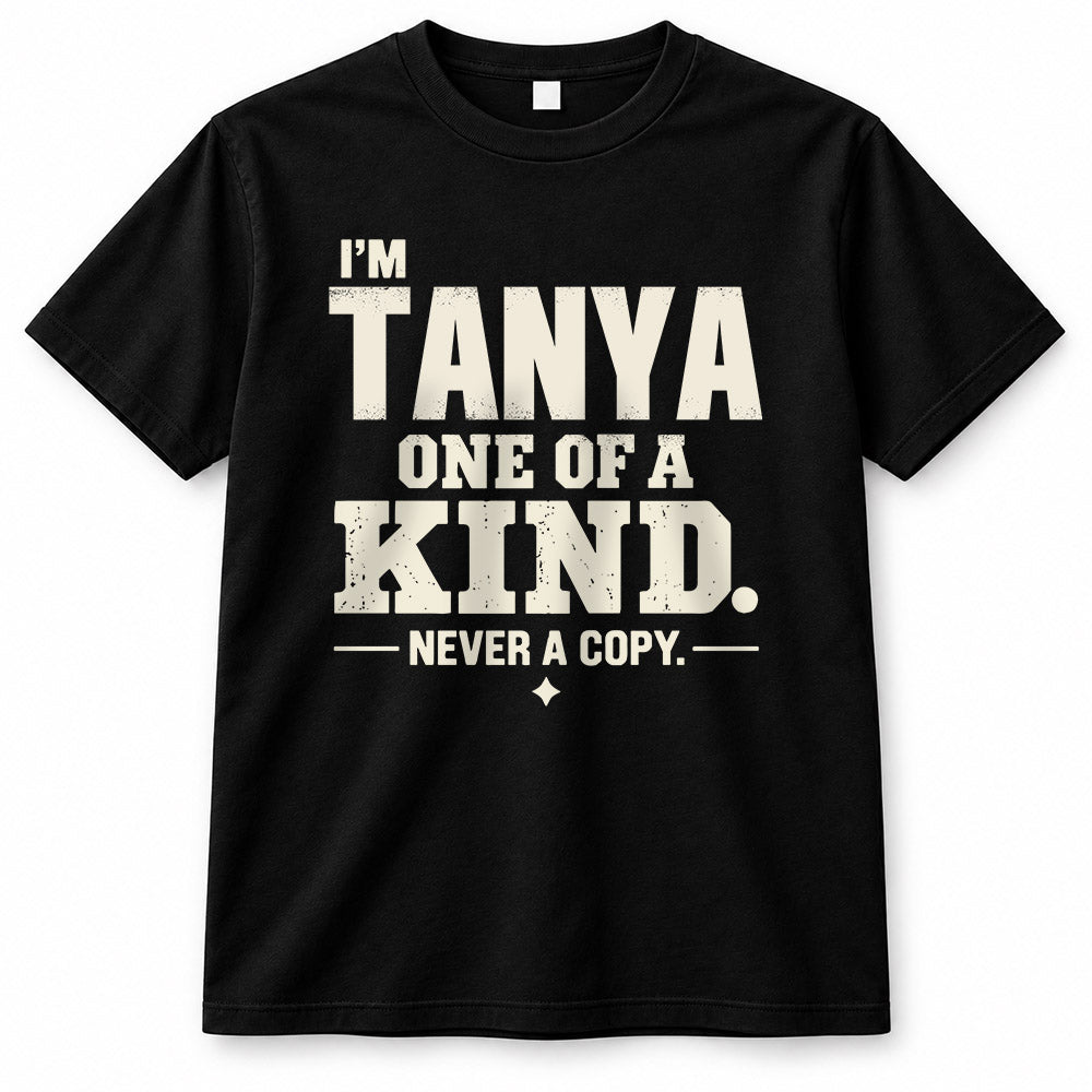 TANYA P6-K4-228 Personalized Funny Quote Apparel “I’m NAME – One of a Kind, Never a Copy”
