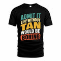 TAN TP88-K4-229–Personalized Funny Quote Apparel “Life Without NAME Would Be Boring”
