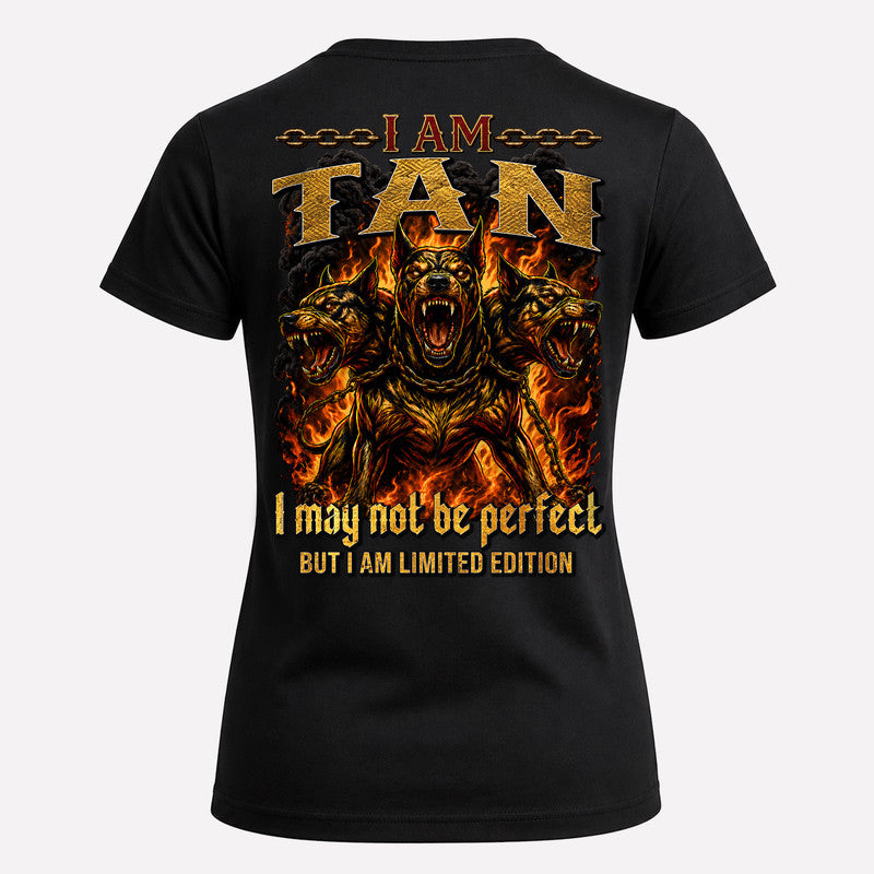 TAN MP88-F2-168–Personalized Bold Quote Apparel “I Am NAME I May Not Be Perfect But I Am Limited Edition