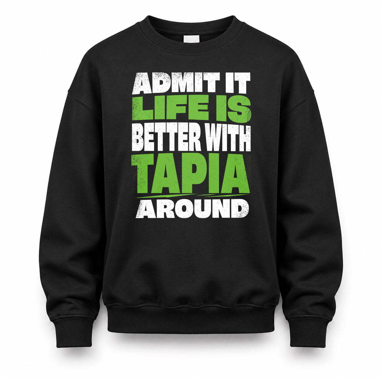 TAPIA HP68-K4-189 – Personalized Funny Quote Apparel “Admit It, Life Is Better With NAME Around”