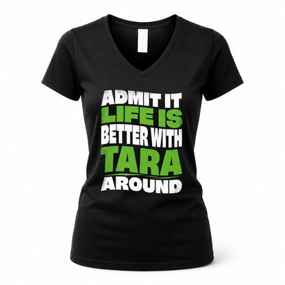 TARA HP99-K4-189 – Personalized Funny Quote Apparel “Admit It, Life Is Better With NAME Around”