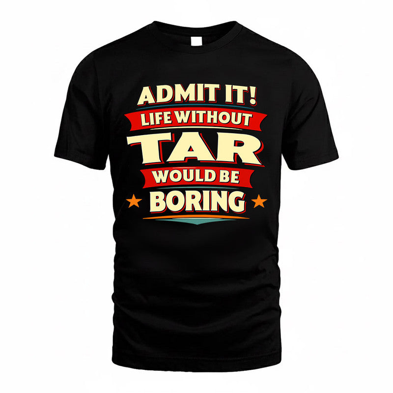 TAR  PH88-K2-106–Personalized Funny Quote Apparel “Life Without NAME Would Be Boring”
