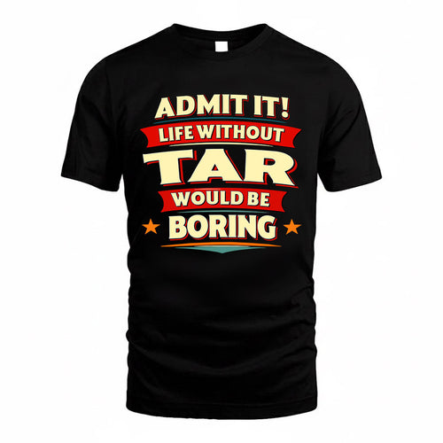 TAR  PH88-K2-106–Personalized Funny Quote Apparel “Life Without NAME Would Be Boring”