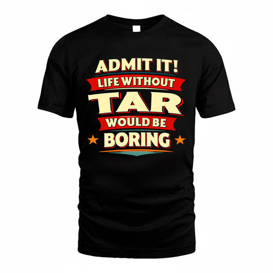 TAR  PH88-K2-106–Personalized Funny Quote Apparel “Life Without NAME Would Be Boring”