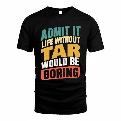 TAR TP88-K4-229–Personalized Funny Quote Apparel “Life Without NAME Would Be Boring”