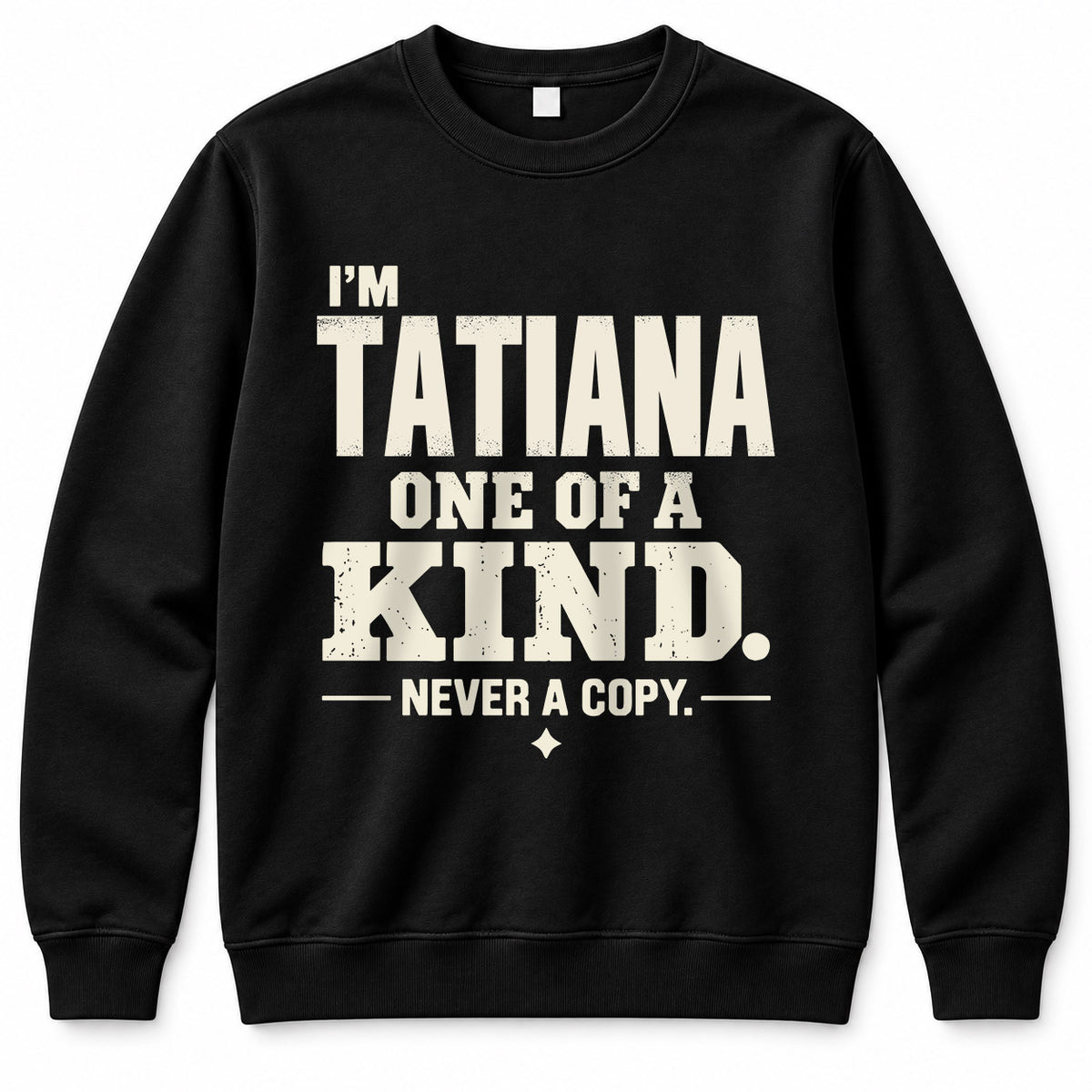 TATIANA P6-K4-228 Personalized Funny Quote Apparel “I’m NAME – One of a Kind, Never a Copy”