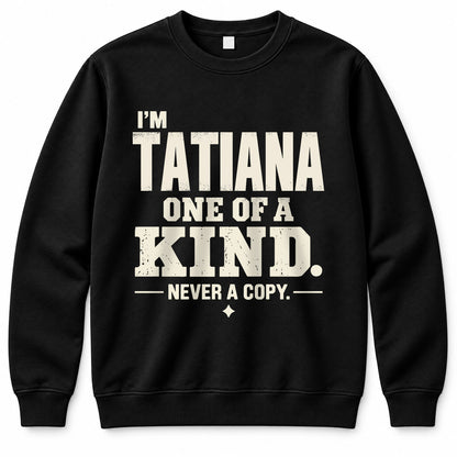 TATIANA P6-K4-228 Personalized Funny Quote Apparel “I’m NAME – One of a Kind, Never a Copy”