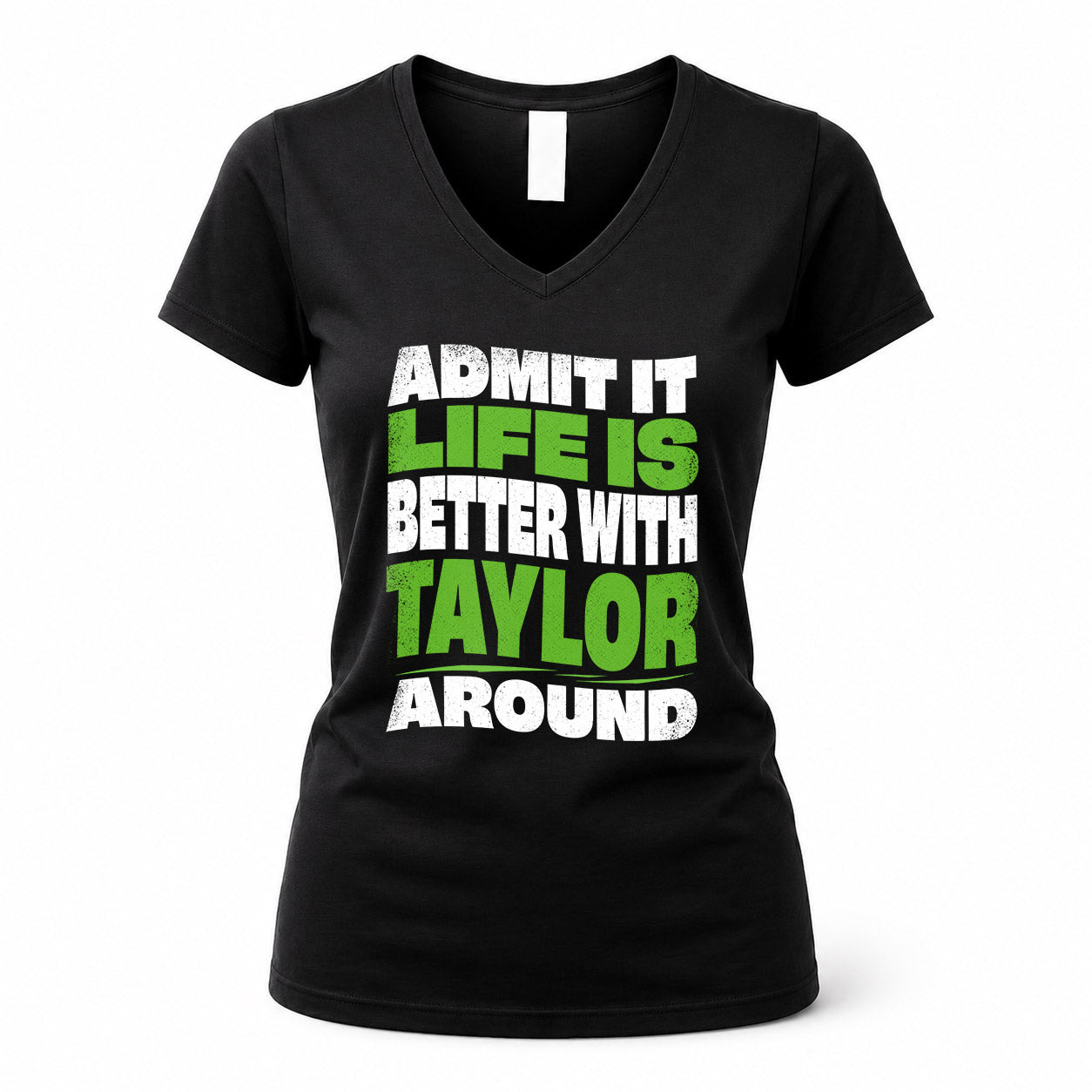 TAYLOR HP99-K4-189 – Personalized Funny Quote Apparel “Admit It, Life Is Better With NAME Around”