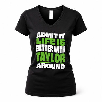 TAYLOR HP99-K4-189 – Personalized Funny Quote Apparel “Admit It, Life Is Better With NAME Around”