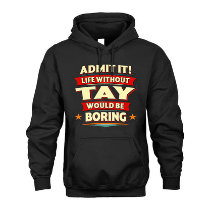 TAY PH88-K2-106–Personalized Funny Quote Apparel “Life Without NAME Would Be Boring”
