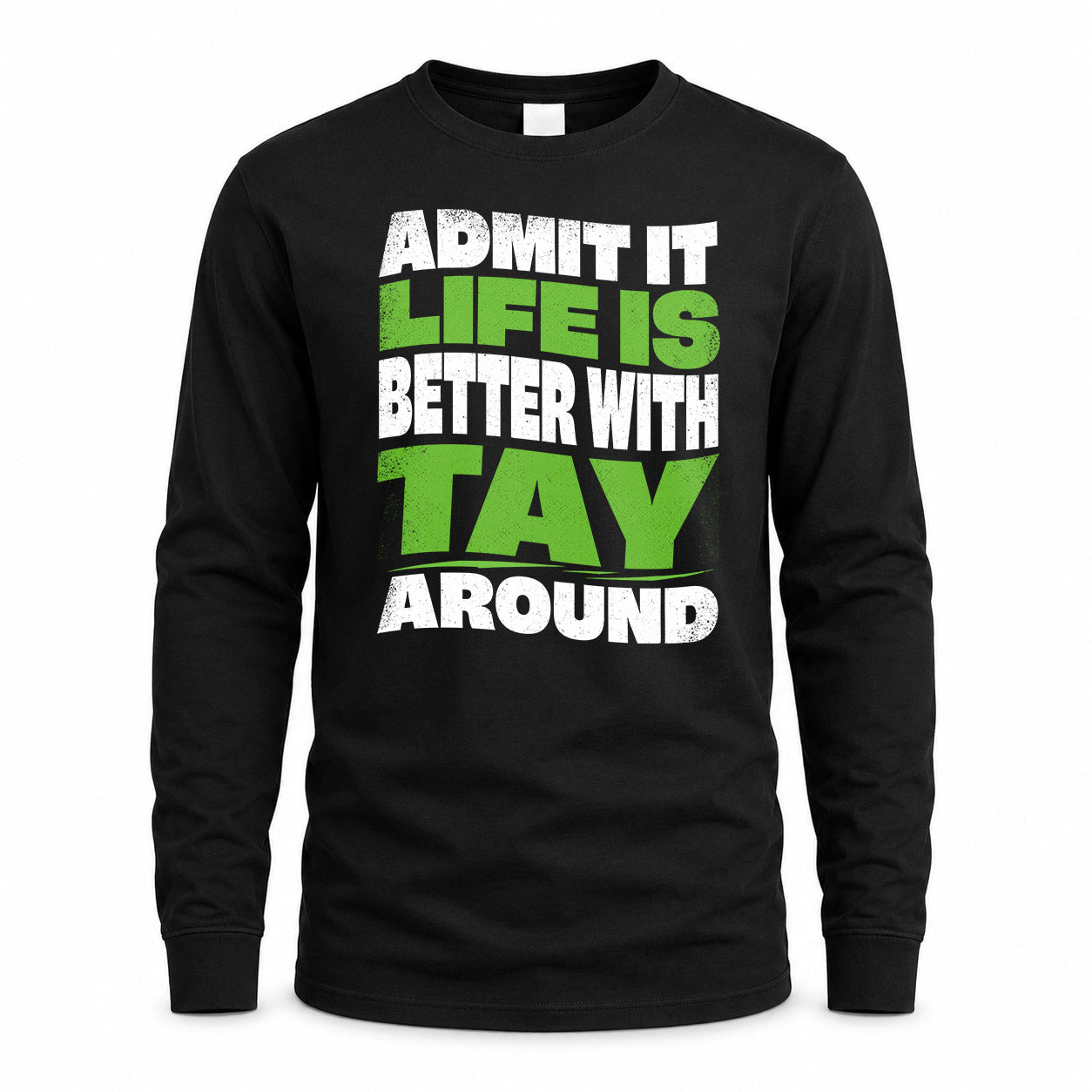 TAY HP99-K4-189 – Personalized Funny Quote Apparel “Admit It, Life Is Better With NAME Around”