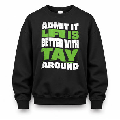 TAY HP99-K4-189 – Personalized Funny Quote Apparel “Admit It, Life Is Better With NAME Around”