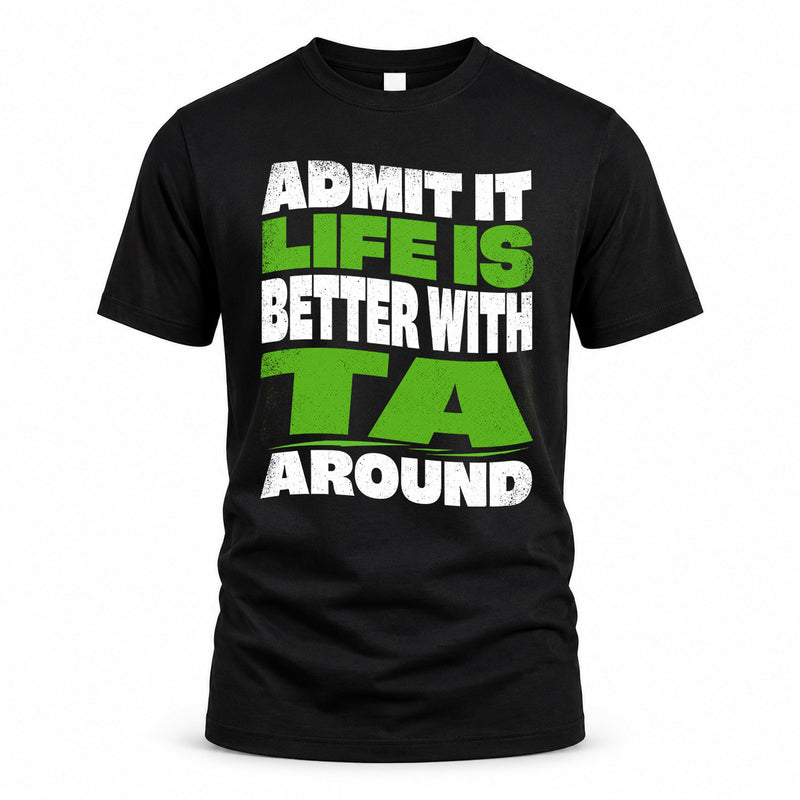 TA HP99-K4-189 – Personalized Funny Quote Apparel “Admit It, Life Is Better With NAME Around”