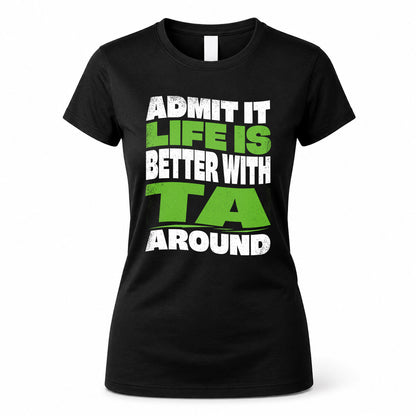 TA HP99-K4-189 – Personalized Funny Quote Apparel “Admit It, Life Is Better With NAME Around”