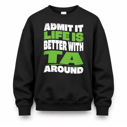 TA HP99-K4-189 – Personalized Funny Quote Apparel “Admit It, Life Is Better With NAME Around”