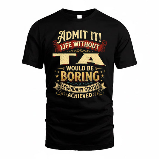 TA TP65-K5-268–Personalized Funny Quote Apparel “Life Without NAME Would Be Boring”