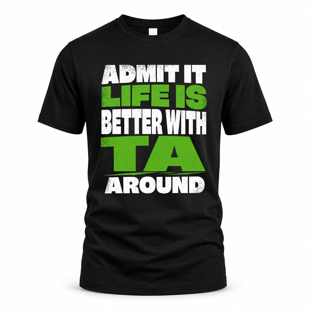 TA HP68-K4-189 – Personalized Funny Quote Apparel “Admit It, Life Is Better With NAME Around”