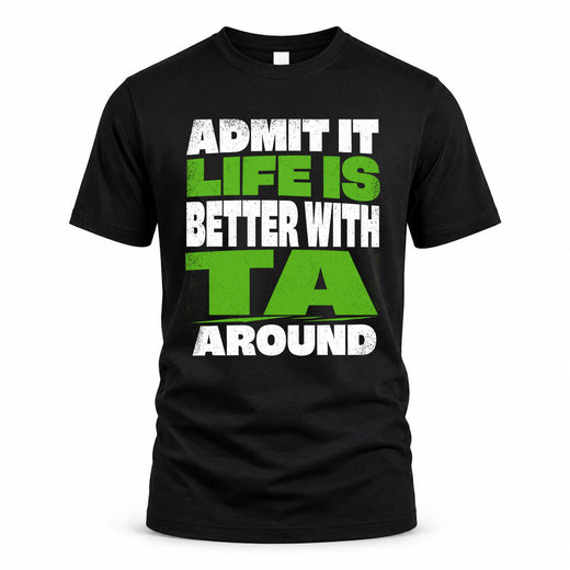 TA HP68-K4-189 – Personalized Funny Quote Apparel “Admit It, Life Is Better With NAME Around”