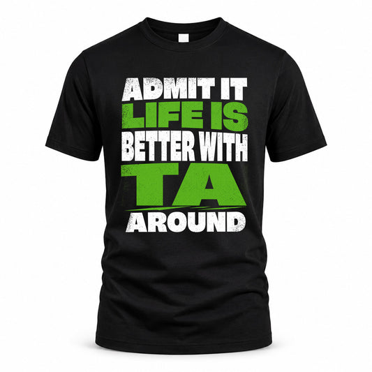 TA HP68-K4-189 – Personalized Funny Quote Apparel “Admit It, Life Is Better With NAME Around”