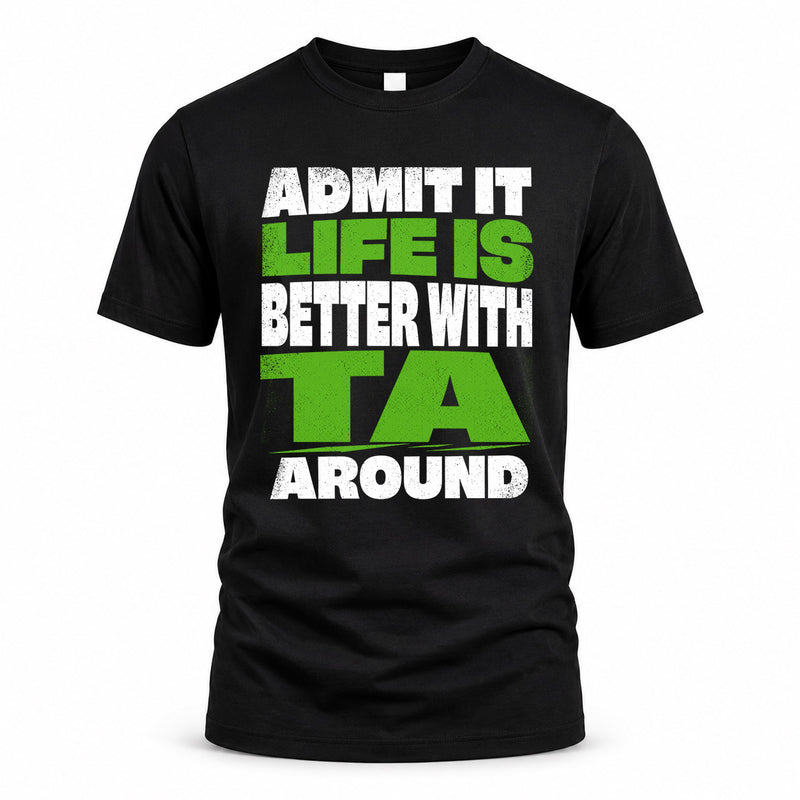 TA HP68-K4-189 – Personalized Funny Quote Apparel “Admit It, Life Is Better With NAME Around”