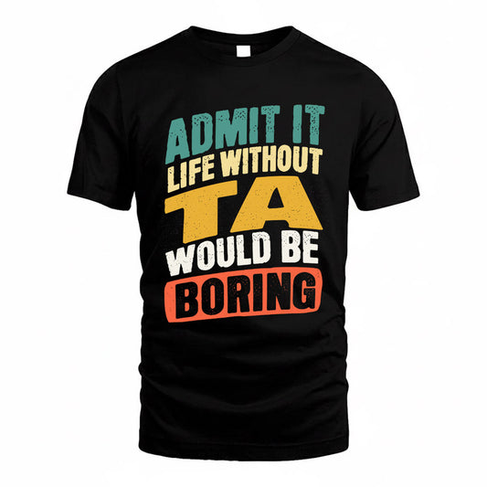 TA TP88-K4-229–Personalized Funny Quote Apparel “Life Without NAME Would Be Boring”