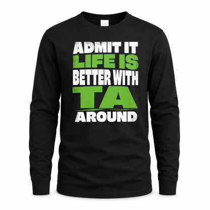TA HP68-K4-189 – Personalized Funny Quote Apparel “Admit It, Life Is Better With NAME Around”