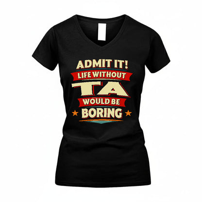 TA PH88-K2-106–Personalized Funny Quote Apparel “Life Without NAME Would Be Boring”