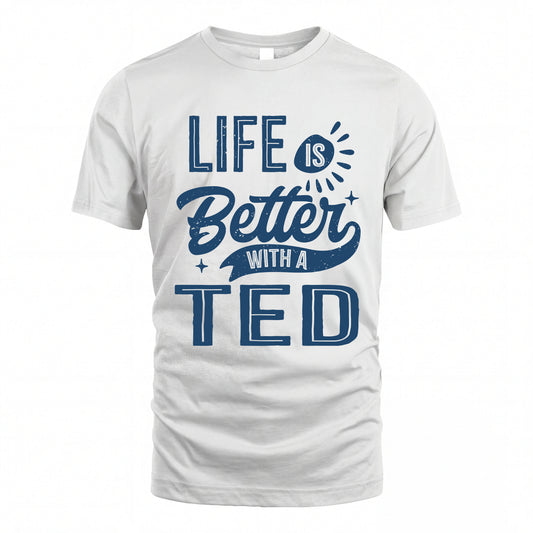TED HH88-K2–Personalized Name Quote T-Shirt Life Is Better With Unisex Gift