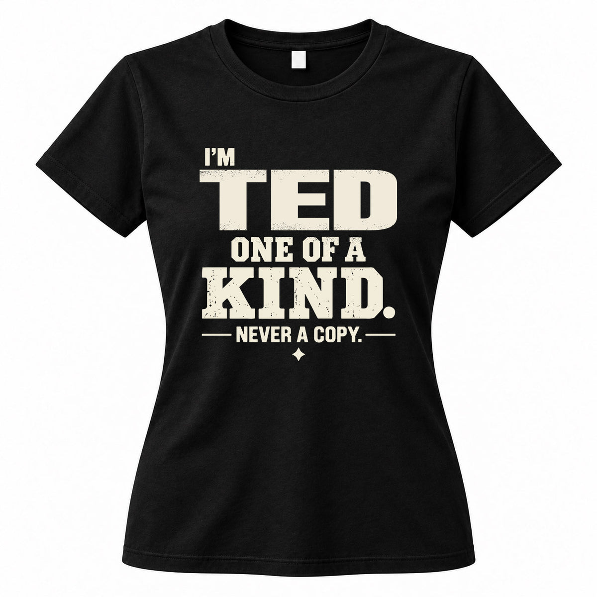 TED P6-K4-228 Personalized Funny Quote Apparel “I’m NAME – One of a Kind, Never a Copy”