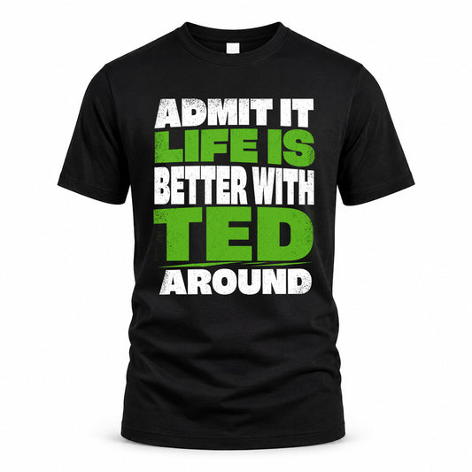 TED HP68-K4-189 – Personalized Funny Quote Apparel “Admit It, Life Is Better With AARON Around”