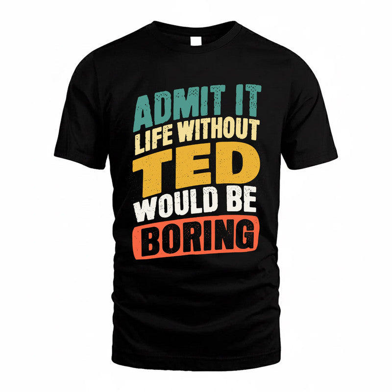 TED TP88-K4-229–Personalized Funny Quote Apparel “Life Without NAME Would Be Boring”