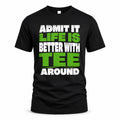 TEE HP68-K4-189 – Personalized Funny Quote Apparel “Admit It, Life Is Better With NAME Around”