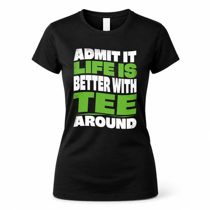 TEE HP99-K4-189 – Personalized Funny Quote Apparel “Admit It, Life Is Better With NAME Around”