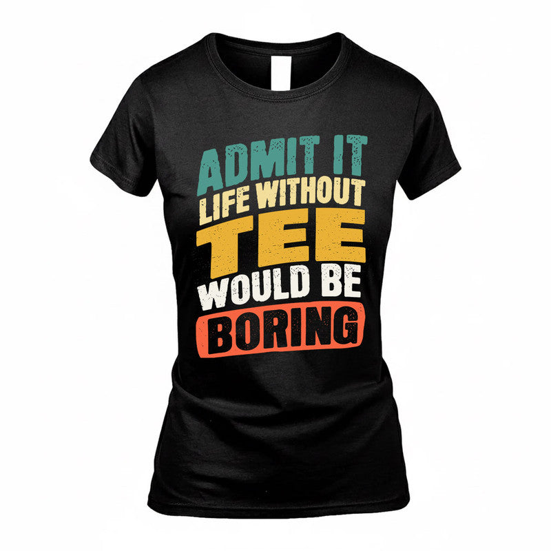 TEE TP88-K4-229–Personalized Funny Quote Apparel “Life Without NAME Would Be Boring”