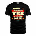 TEE  PH88-K2-106–Personalized Funny Quote Apparel “Life Without NAME Would Be Boring”