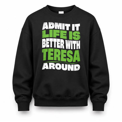 TERESA HP99-K4-189 – Personalized Funny Quote Apparel “Admit It, Life Is Better With NAME Around”